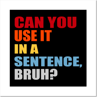 can you use it in a sentence bruh? Posters and Art